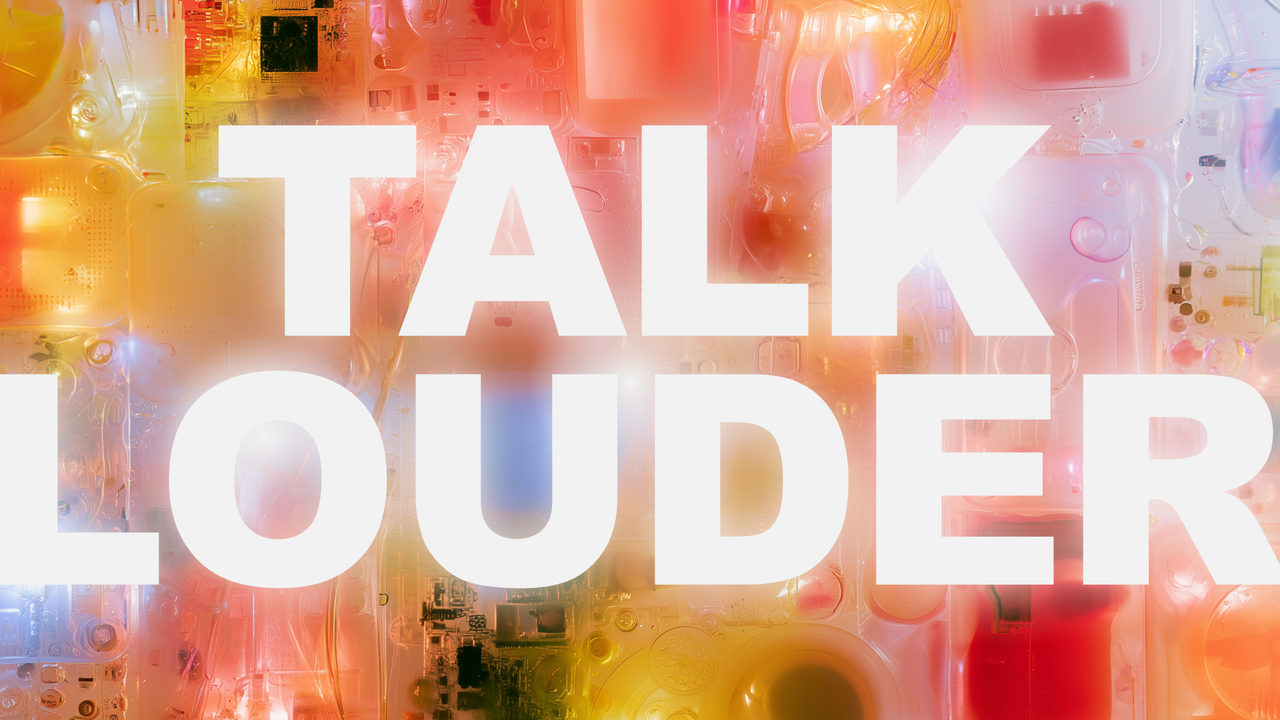 Slide reading "Talk louder" over translucent circuit boards and electronic parts glowing red, orange and yellow.