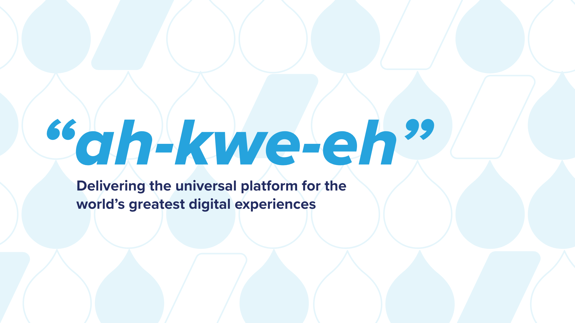 Text reads: "ah-kwe-eh" in bold blue letters, followed by "Delivering the universal platform for the world's greatest digital experiences" on a patterned background.